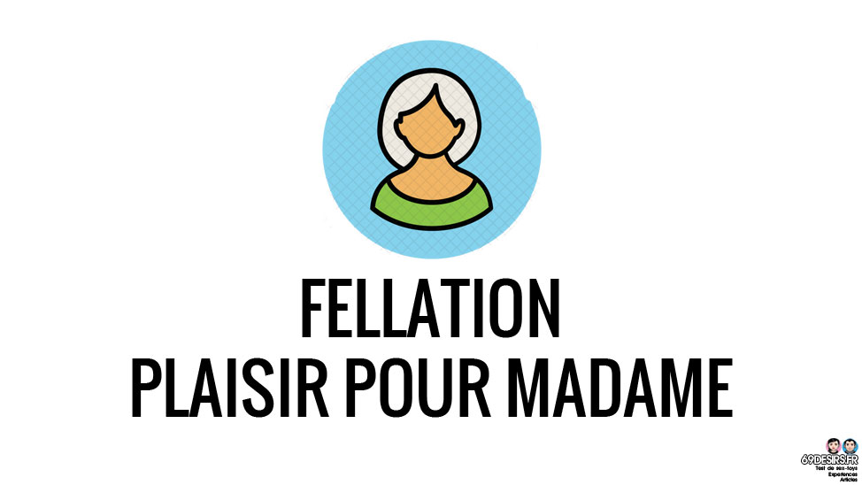 la fellation, le plaisir de madame - header