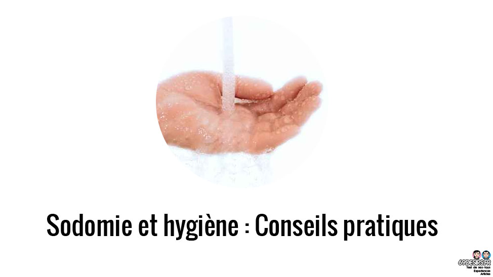 Conseils pratiques sur la sodomie et hygiène à respecter