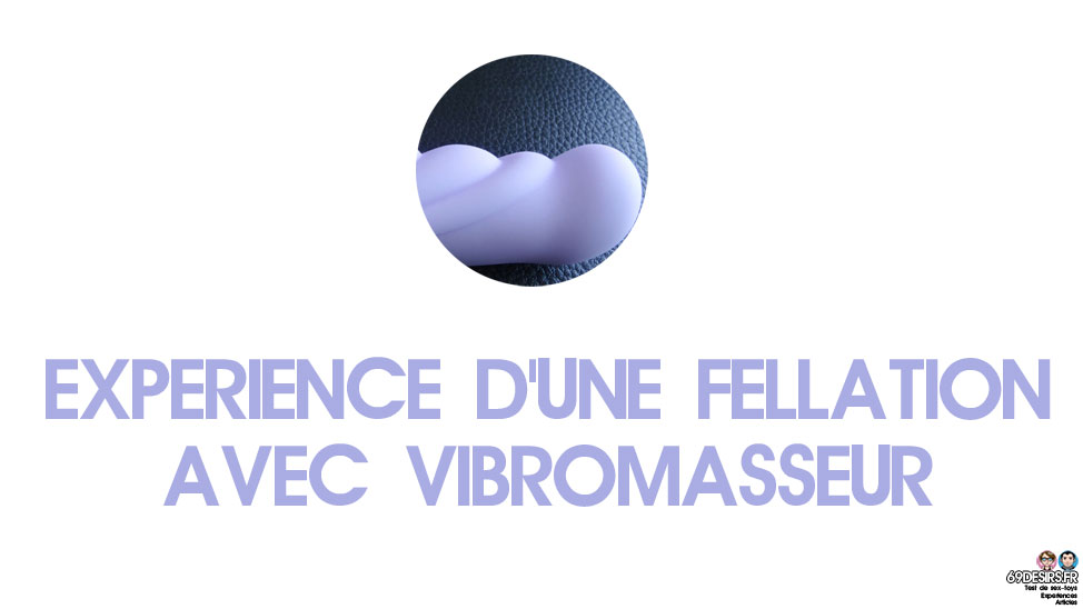 Expérience d’une fellation et d’un vibromasseur