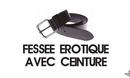 Fessée érotique avec ceinture : Notre expérience