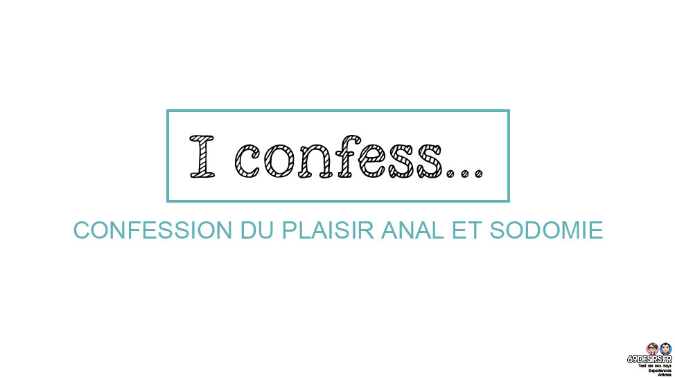 Confession du plaisir anal et sodomie
