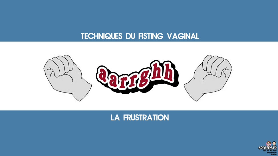 techniques du fisting vaginal frustration