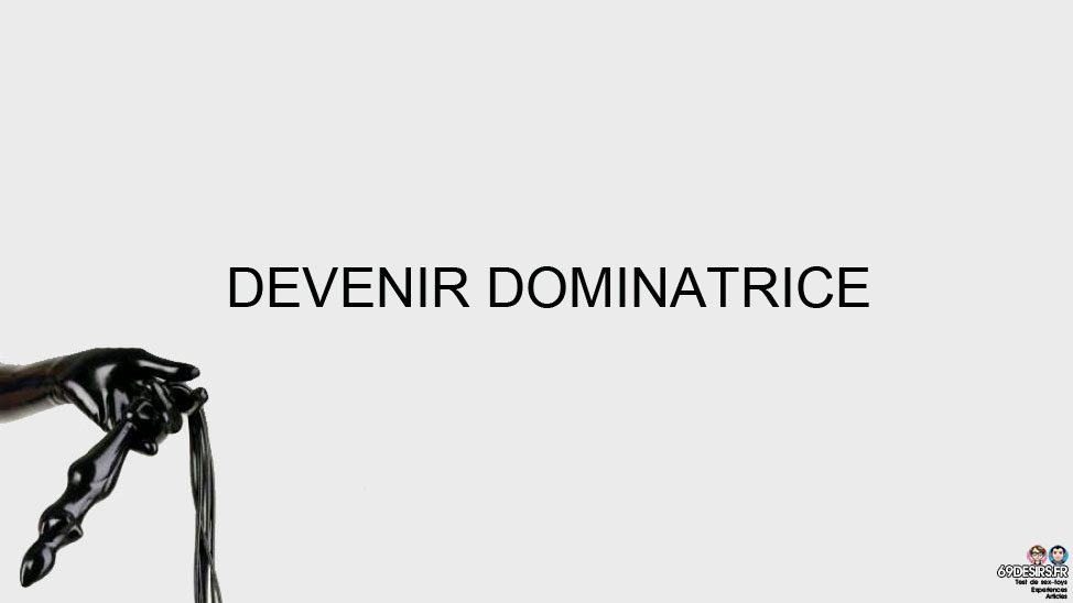 Comment devenir une bonne femme dominatrice BDSM ?