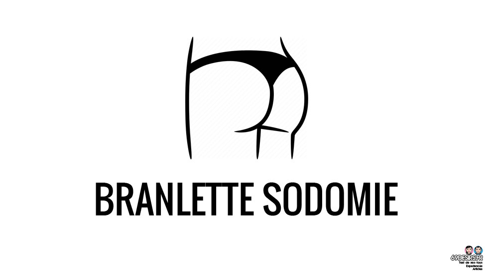 Branlette sodomie : Notre expérience