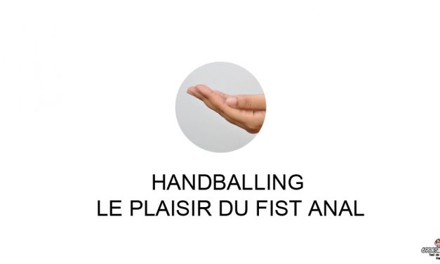 Handballing ou l’acte du plaisir du fist anal