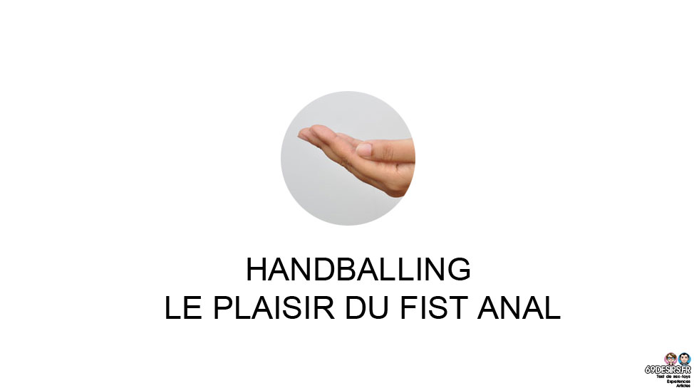 Handballing ou l’acte du plaisir du fist anal