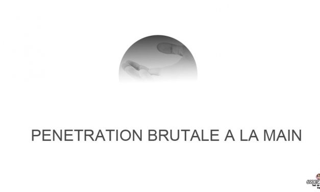 Pénétration brutale à la main