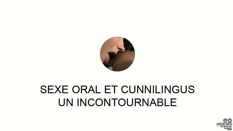 Sexe oral et cunnilingus : un incontournable