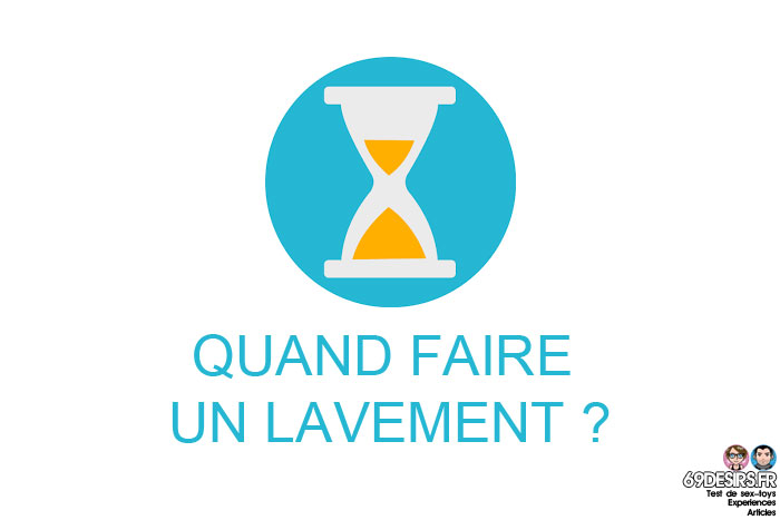 Faire un lavement : Quand faire l'opération