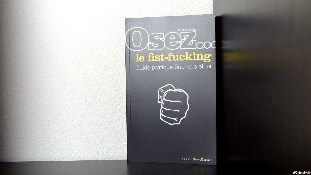 Avis sur Osez le Fist-Fucking de Erik Rémès