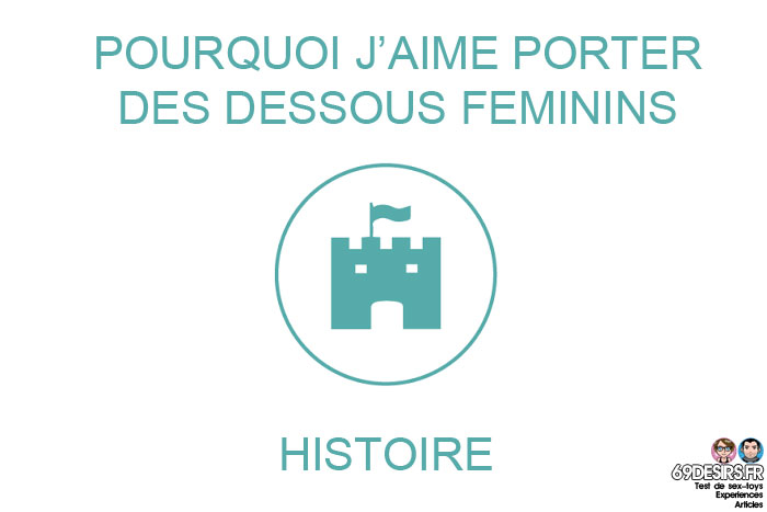 Pourquoi j'aime porter des dessous féminins - histoire