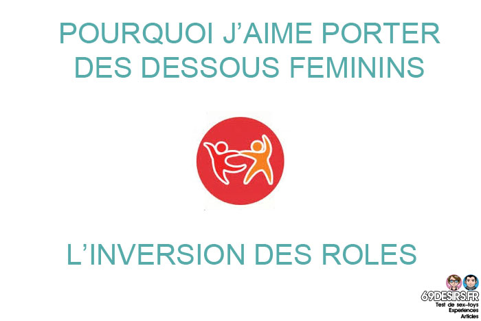 Pourquoi j'aime porter des dessous féminins : L'inversion des rôles