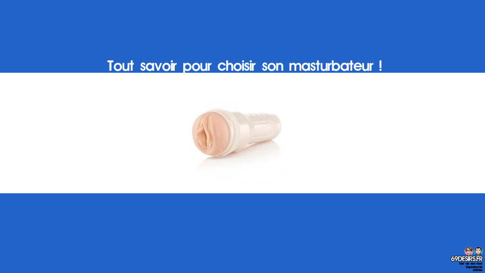 choisir son masturbateur : tout savoir