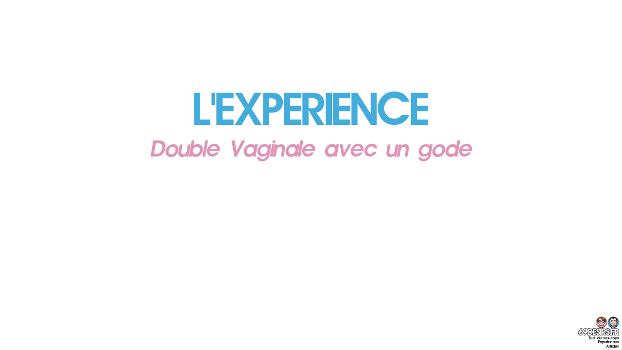 Double vaginale avec un gode : L’expérience