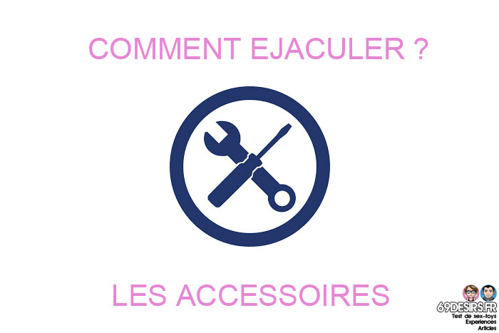 comment éjaculer : les accessoires