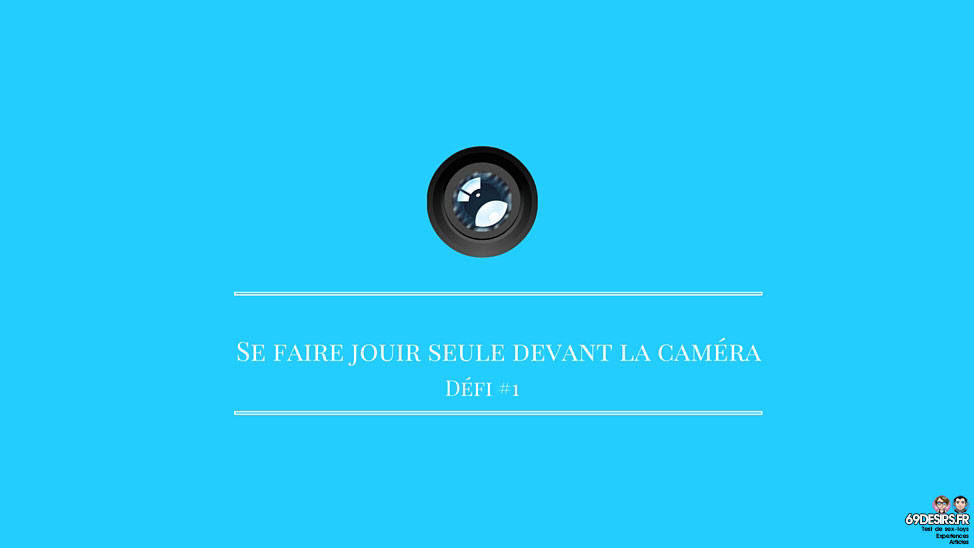 Se faire jouir seule devant la caméra : Défi #1