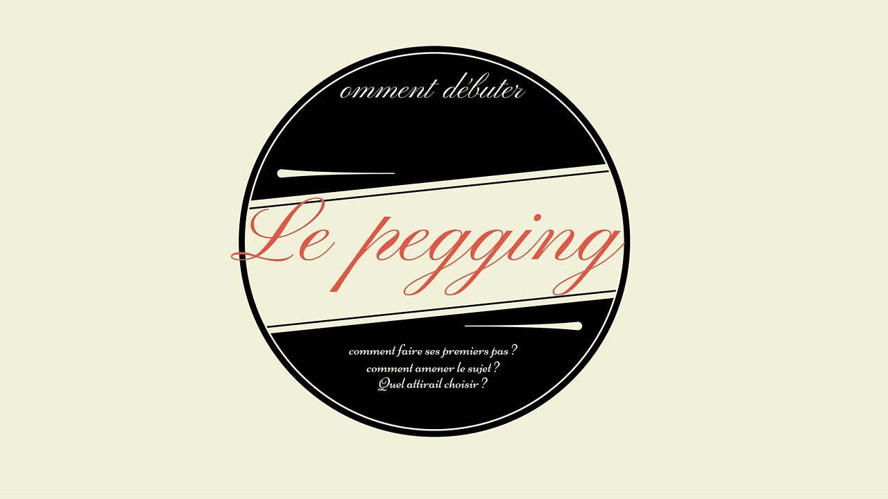 Conseil sur le Pegging pour les débutants (et jeux érotiques inédits pour  les autres) : comment tester