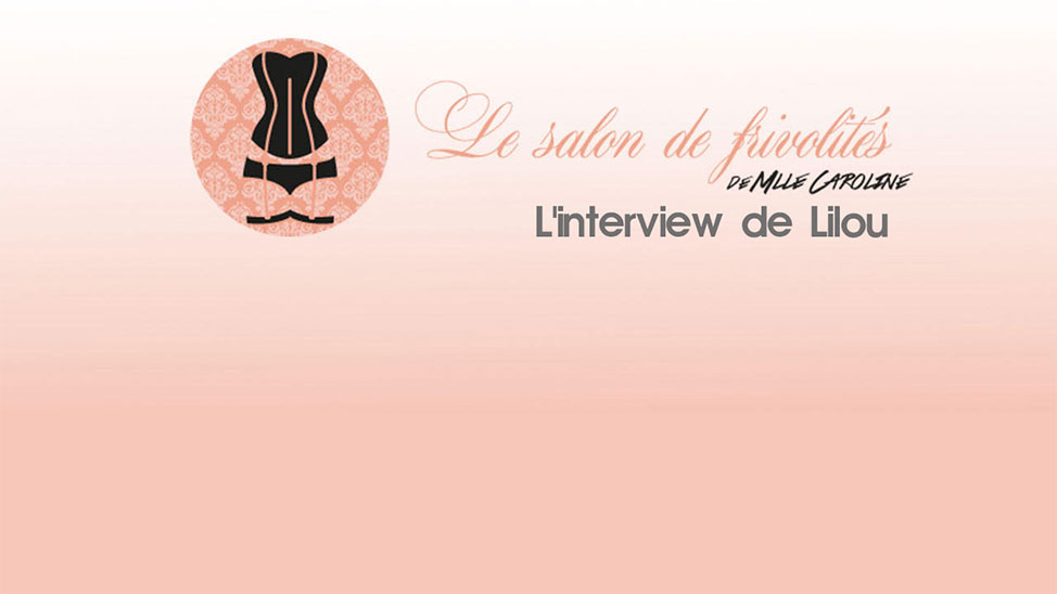 Interview de Mlle Caroline : Blogueuse de lingerie