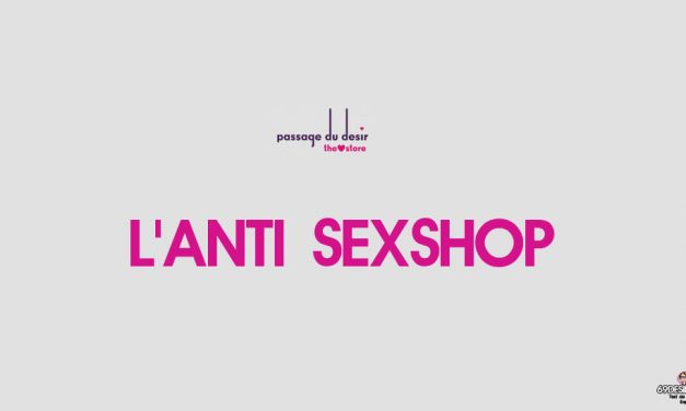 Passage du désir : l’anti sex-shop et la sexualité ludique