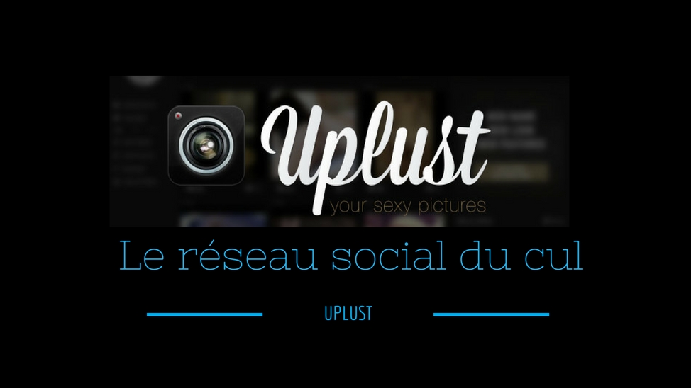 Uplust, découverte du réseau social du cul