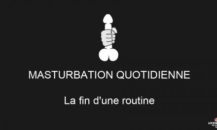 Masturbation quotidienne : La fin d’une routine