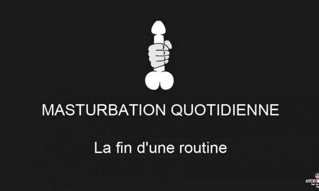 Masturbation quotidienne : La fin d’une routine