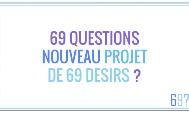 69 Questions – Le nouveau projet annexe du site