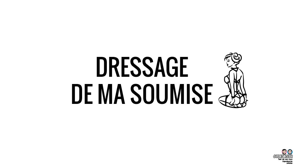 Dressage de ma soumise – Les débuts